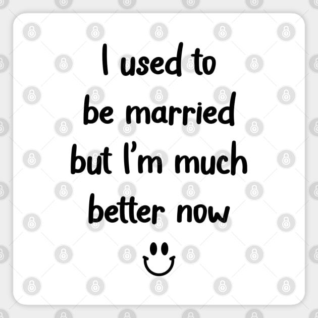 I used to be married but I’m much better now Magnet by Madelyn_Frere